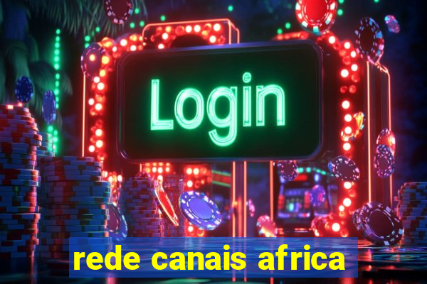 rede canais africa